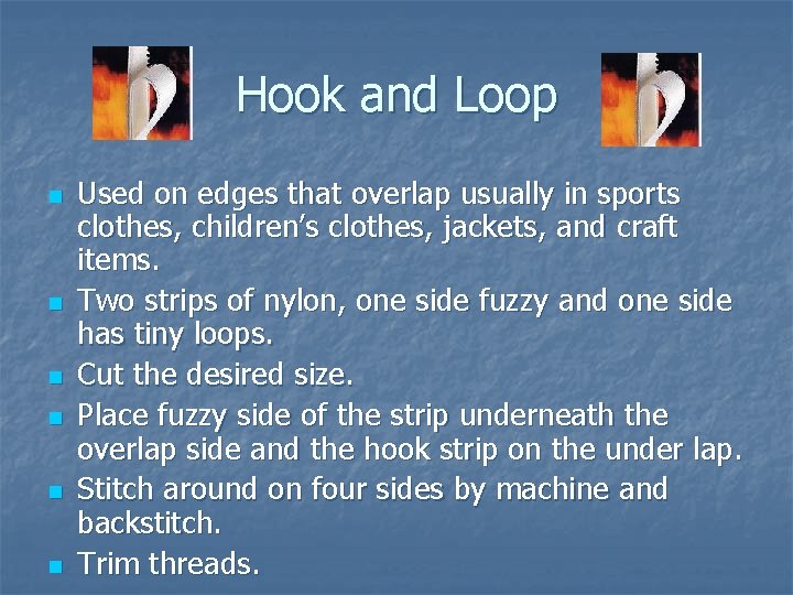 Hook and Loop n n n Used on edges that overlap usually in sports