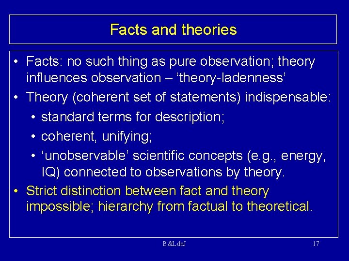 Facts and theories • Facts: no such thing as pure observation; theory influences observation