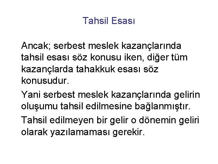 Tahsil Esası Ancak; serbest meslek kazançlarında tahsil esası söz konusu iken, diğer tüm kazançlarda