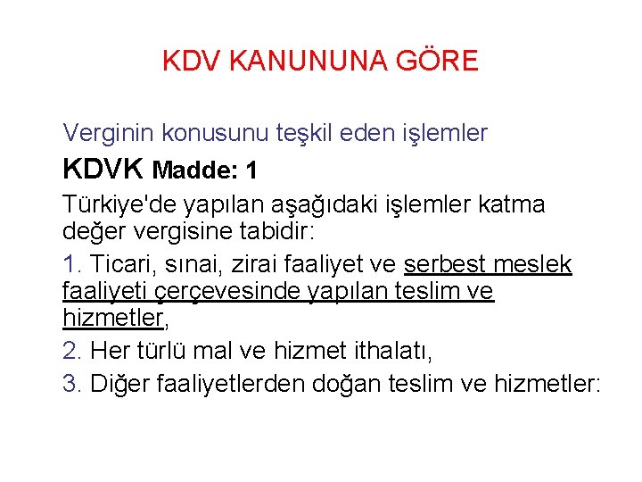 KDV KANUNUNA GÖRE Verginin konusunu teşkil eden işlemler KDVK Madde: 1 Türkiye'de yapılan aşağıdaki