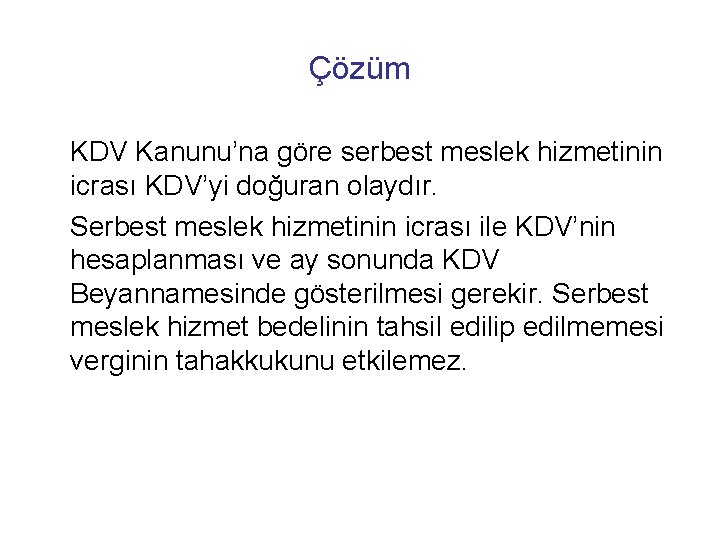 Çözüm KDV Kanunu’na göre serbest meslek hizmetinin icrası KDV’yi doğuran olaydır. Serbest meslek hizmetinin