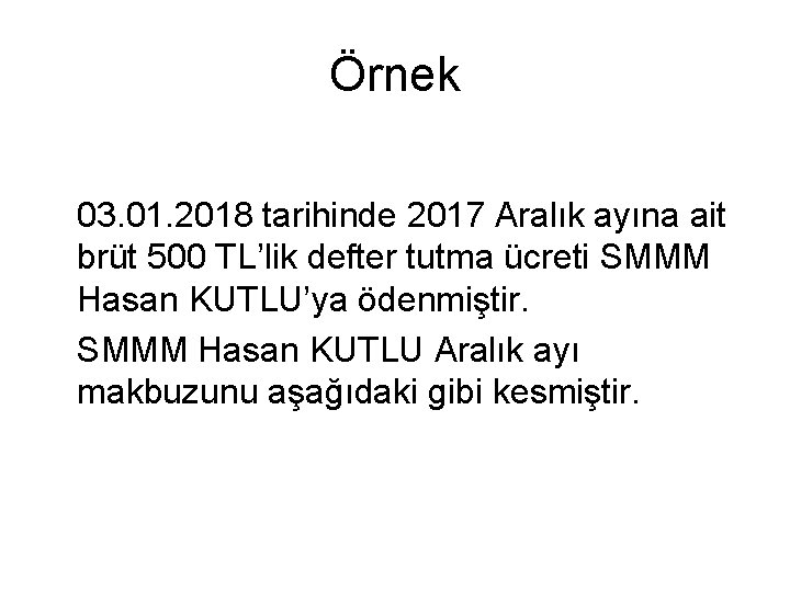 Örnek 03. 01. 2018 tarihinde 2017 Aralık ayına ait brüt 500 TL’lik defter tutma