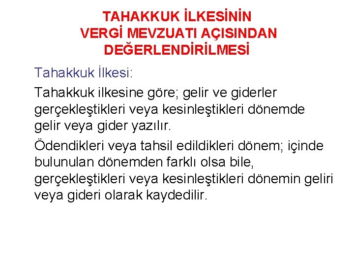 TAHAKKUK İLKESİNİN VERGİ MEVZUATI AÇISINDAN DEĞERLENDİRİLMESİ Tahakkuk İlkesi: Tahakkuk ilkesine göre; gelir ve giderler