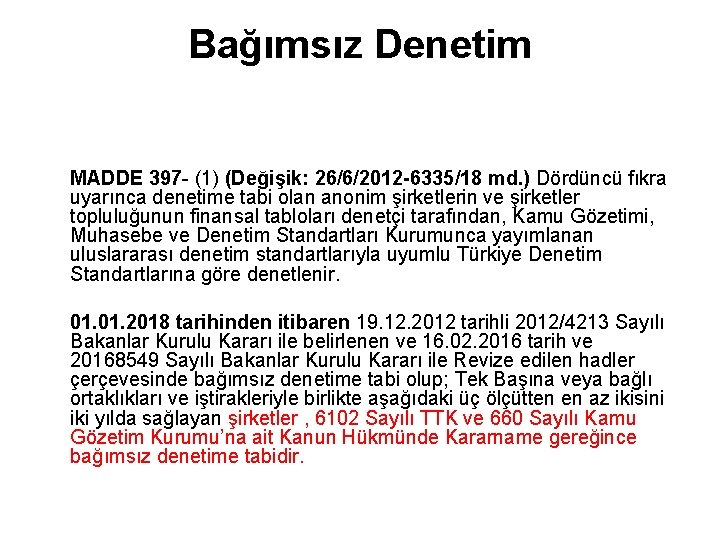 Bağımsız Denetim MADDE 397 - (1) (Değişik: 26/6/2012 -6335/18 md. ) Dördüncü fıkra uyarınca