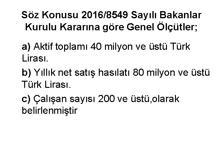 Söz Konusu 2016/8549 Sayılı Bakanlar Kurulu Kararına göre Genel Ölçütler; a) Aktif toplamı 40