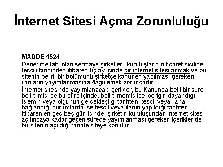 İnternet Sitesi Açma Zorunluluğu MADDE 1524 Denetime tabi olan sermaye şirketleri, kuruluşlarının ticaret siciline