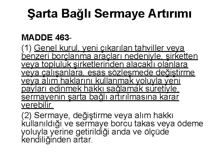 Şarta Bağlı Sermaye Artırımı MADDE 463 - (1) Genel kurul, yeni çıkarılan tahviller veya