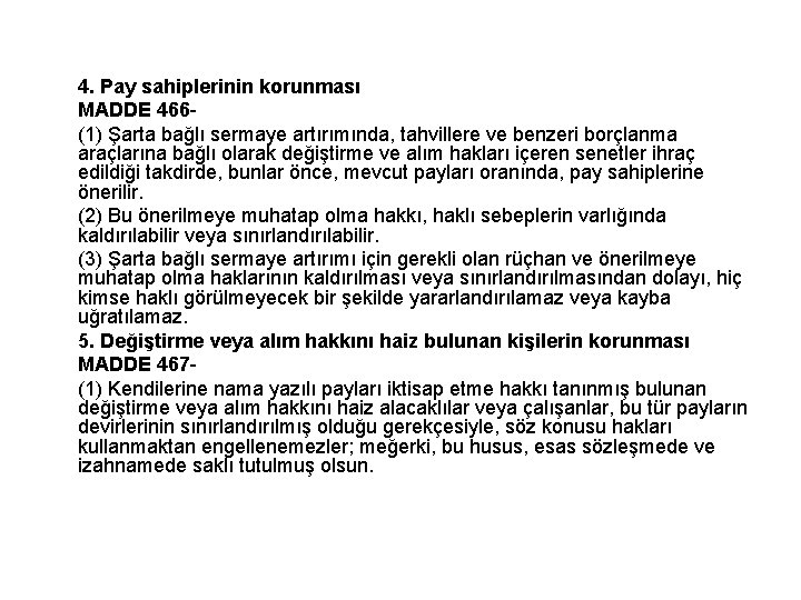 4. Pay sahiplerinin korunması MADDE 466 - (1) Şarta bağlı sermaye artırımında, tahvillere ve