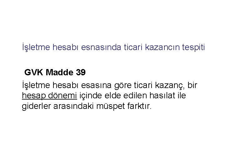 İşletme hesabı esnasında ticari kazancın tespiti GVK Madde 39 İşletme hesabı esasına göre ticari