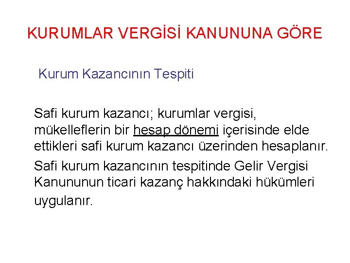 KURUMLAR VERGİSİ KANUNUNA GÖRE Kurum Kazancının Tespiti Safi kurum kazancı; kurumlar vergisi, mükelleflerin bir