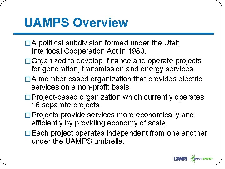 UAMPS Overview � A political subdivision formed under the Utah Interlocal Cooperation Act in