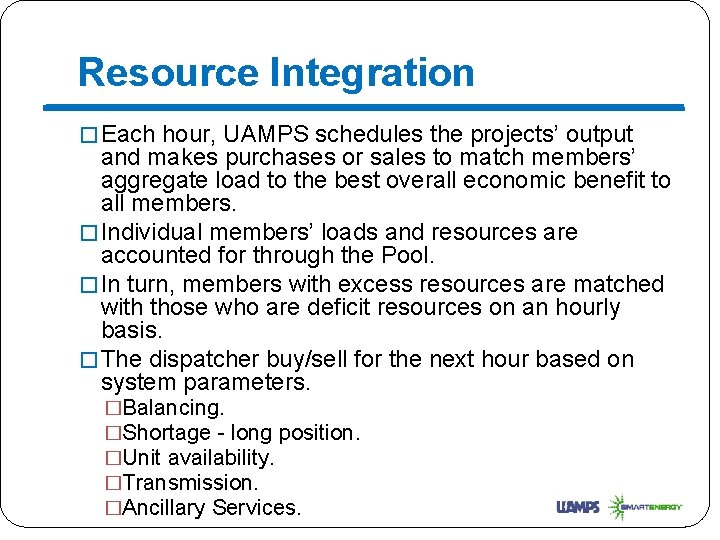 Resource Integration � Each hour, UAMPS schedules the projects’ output and makes purchases or