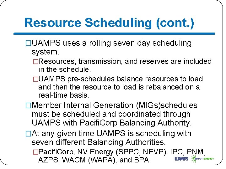 Resource Scheduling (cont. ) �UAMPS uses a rolling seven day scheduling system. �Resources, transmission,
