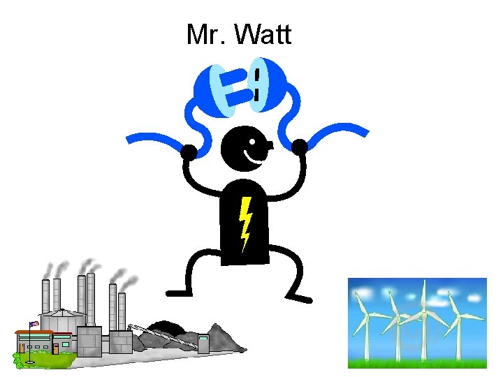 Mr. Watt 