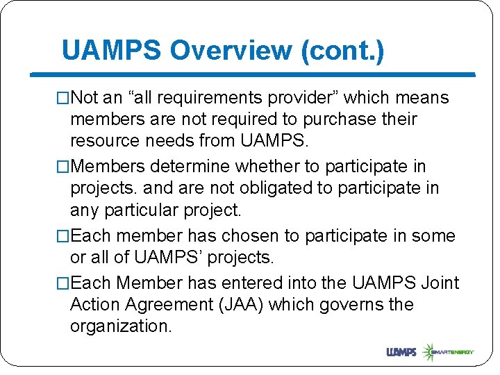 UAMPS Overview (cont. ) �Not an “all requirements provider” which means members are not