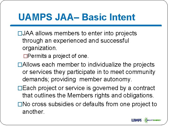 UAMPS JAA– Basic Intent �JAA allows members to enter into projects through an experienced