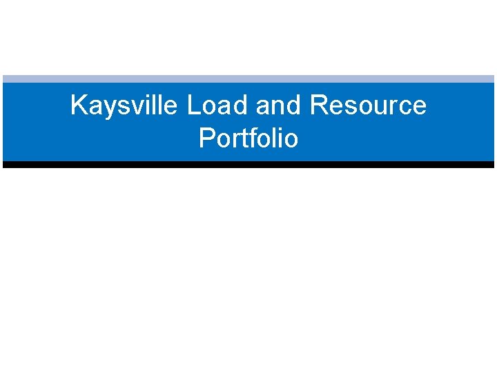 Kaysville Load and Resource Portfolio 