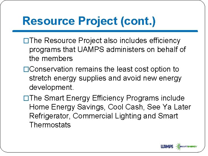 Resource Project (cont. ) �The Resource Project also includes efficiency programs that UAMPS administers