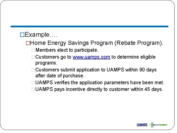 �Example…. �Home Energy Savings Program (Rebate Program). �Members elect to participate. �Customers go to