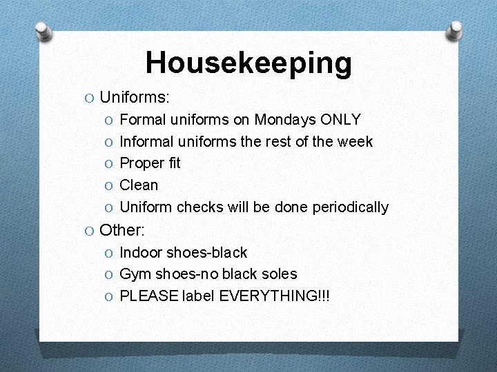 Housekeeping O Uniforms: O Formal uniforms on Mondays ONLY O Informal uniforms the rest