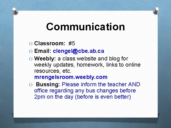 Communication O Classroom: #5 O Email: clengel@cbe. ab. ca O Weebly: a class website