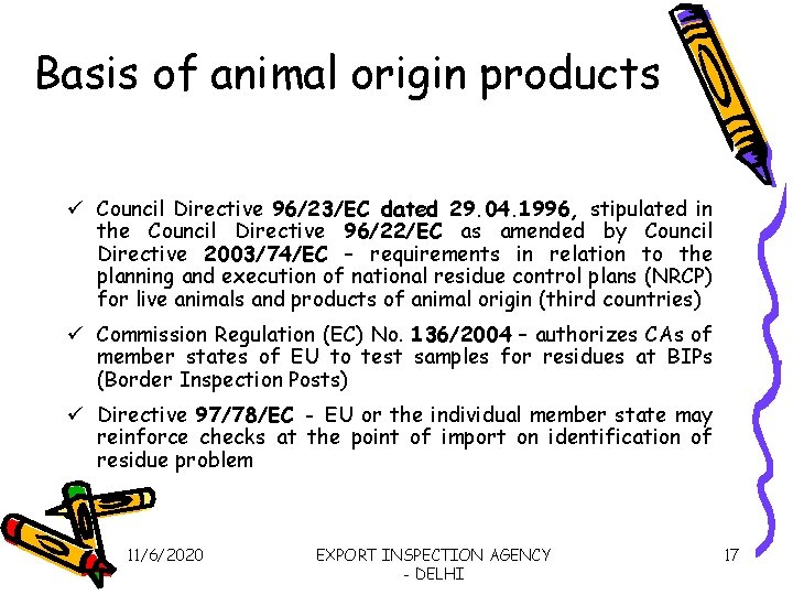 Basis of animal origin products ü Council Directive 96/23/EC dated 29. 04. 1996, stipulated