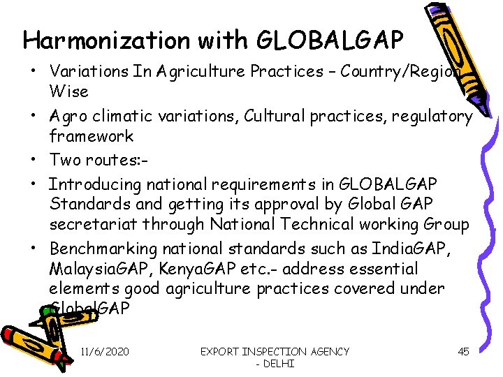 Harmonization with GLOBALGAP • Variations In Agriculture Practices – Country/Region Wise • Agro climatic