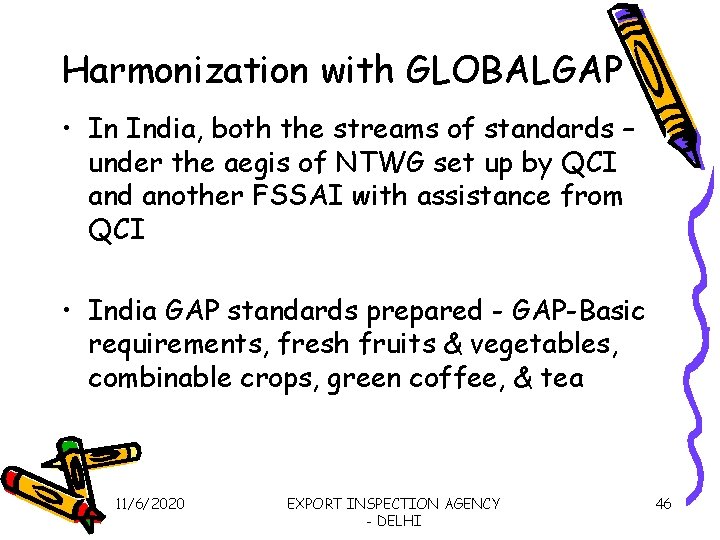 Harmonization with GLOBALGAP • In India, both the streams of standards – under the