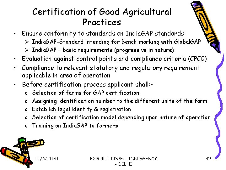 Certification of Good Agricultural Practices • Ensure conformity to standards on India. GAP standards