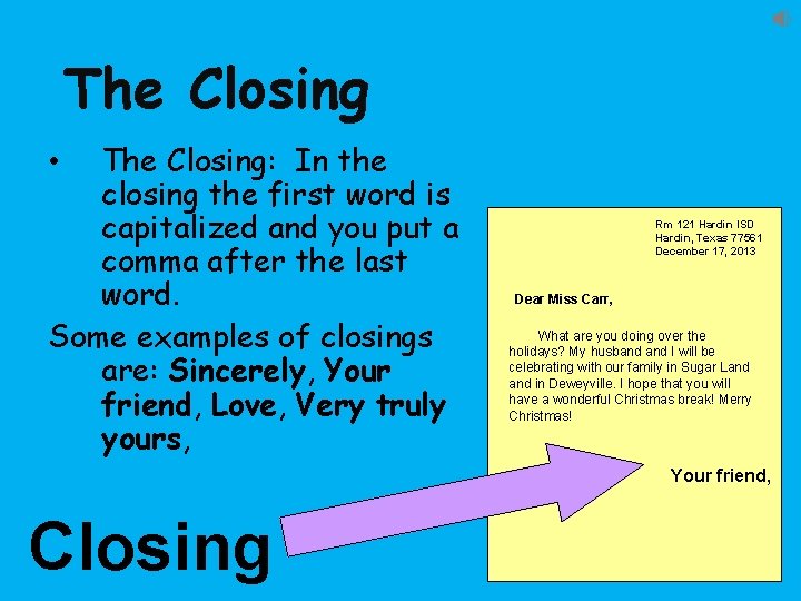 The Closing: In the closing the first word is capitalized and you put a