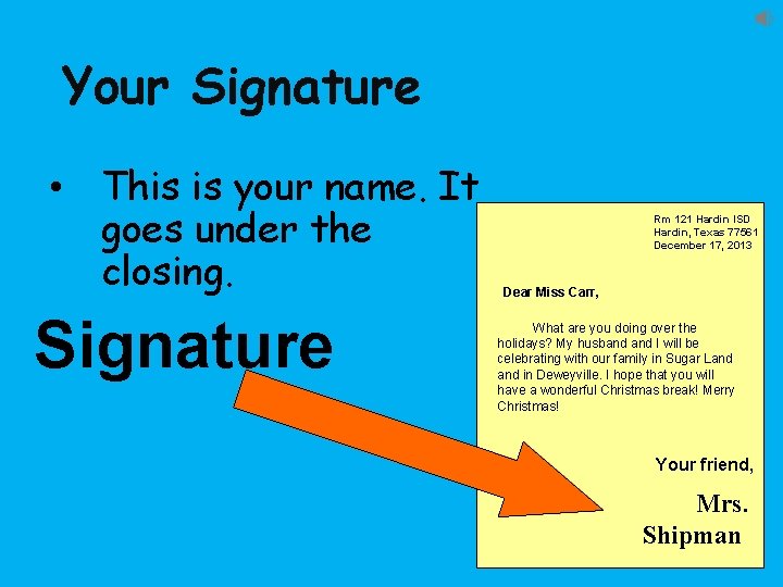 Your Signature • This is your name. It goes under the closing. Signature Rm