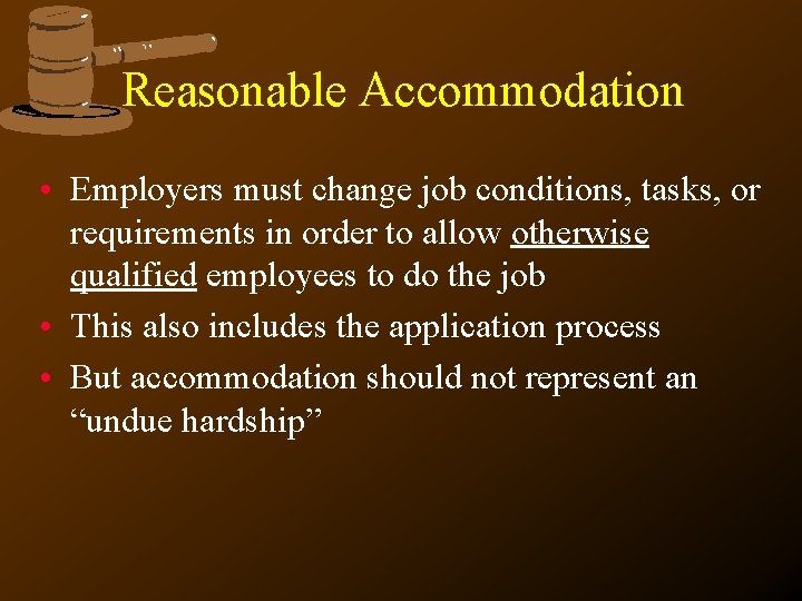 Reasonable Accommodation • Employers must change job conditions, tasks, or requirements in order to Reasonable Accommodation • Employers must change job conditions, tasks, or requirements in order to
