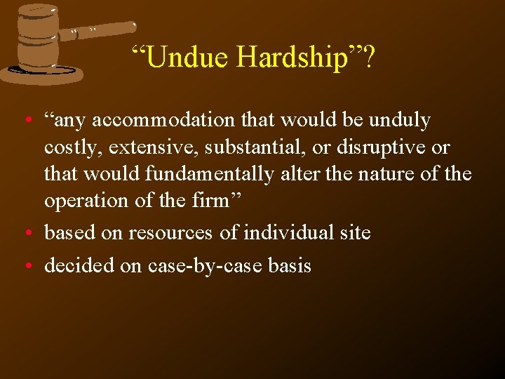 “Undue Hardship”? • “any accommodation that would be unduly costly, extensive, substantial, or disruptive “Undue Hardship”? • “any accommodation that would be unduly costly, extensive, substantial, or disruptive