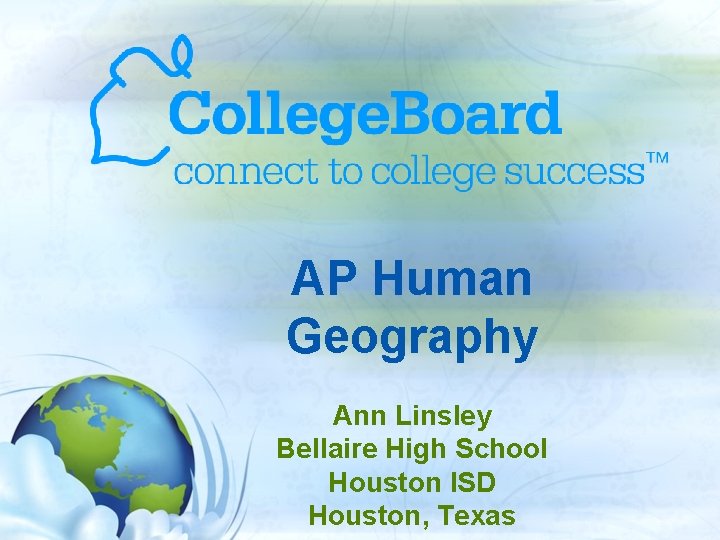 AP Human Geography Ann Linsley Bellaire High School Houston ISD Houston, Texas 