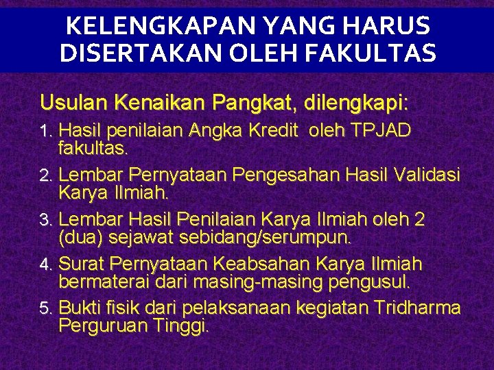 KELENGKAPAN YANG HARUS DISERTAKAN OLEH FAKULTAS Usulan Kenaikan Pangkat, dilengkapi: 1. Hasil penilaian Angka