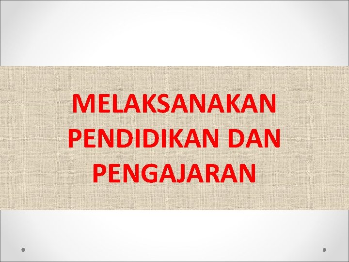 MELAKSANAKAN PENDIDIKAN DAN PENGAJARAN 