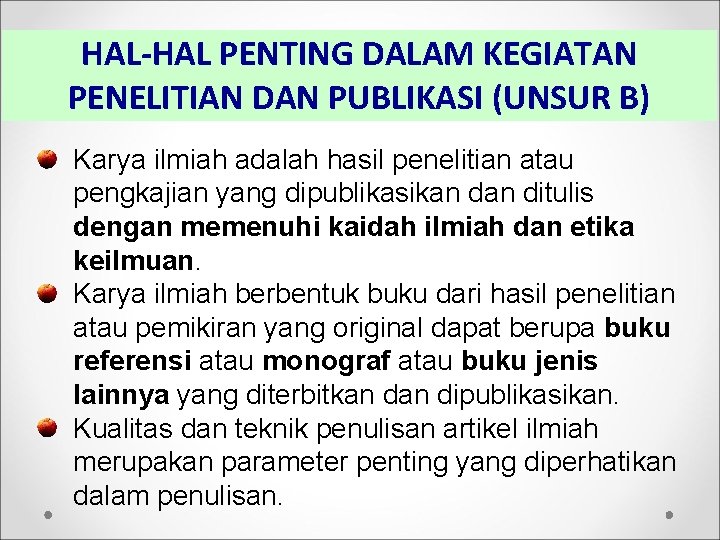 HAL-HAL PENTING DALAM KEGIATAN PENELITIAN DAN PUBLIKASI (UNSUR B) Karya ilmiah adalah hasil penelitian HAL-HAL PENTING DALAM KEGIATAN PENELITIAN DAN PUBLIKASI (UNSUR B) Karya ilmiah adalah hasil penelitian