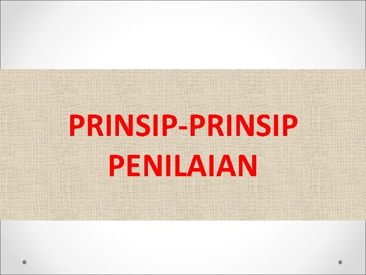 PRINSIP-PRINSIP PENILAIAN 