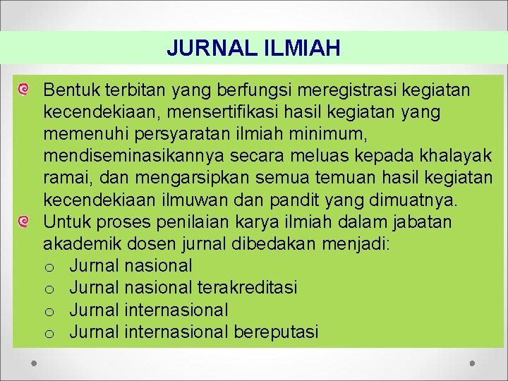 JURNAL ILMIAH Bentuk terbitan yang berfungsi meregistrasi kegiatan kecendekiaan, mensertifikasi hasil kegiatan yang memenuhi JURNAL ILMIAH Bentuk terbitan yang berfungsi meregistrasi kegiatan kecendekiaan, mensertifikasi hasil kegiatan yang memenuhi