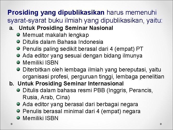 Prosiding yang dipublikasikan harus memenuhi syarat-syarat buku ilmiah yang dipublikasikan, yaitu: a. Untuk Prosiding Prosiding yang dipublikasikan harus memenuhi syarat-syarat buku ilmiah yang dipublikasikan, yaitu: a. Untuk Prosiding