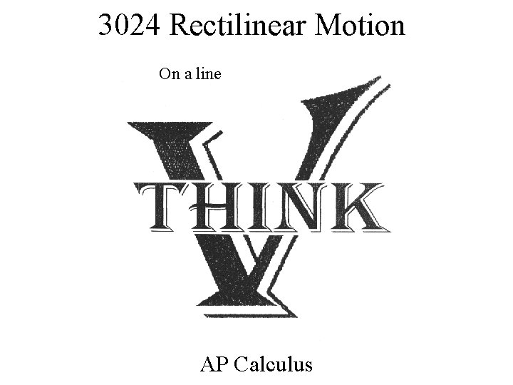 3024 Rectilinear Motion On a line AP Calculus 