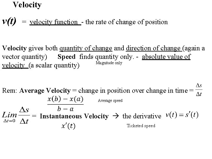 Velocity v(t) = velocity function - the rate of change of position Velocity gives