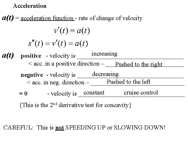 Acceleration a(t) = acceleration function - rate of change of velocity a(t) increasing positive