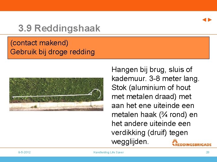 3. 9 Reddingshaak (contact makend) Gebruik bij droge redding Hangen bij brug, sluis of 3. 9 Reddingshaak (contact makend) Gebruik bij droge redding Hangen bij brug, sluis of