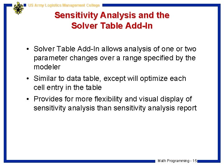 US Army Logistics Management College Sensitivity Analysis and the Solver Table Add-In • Solver