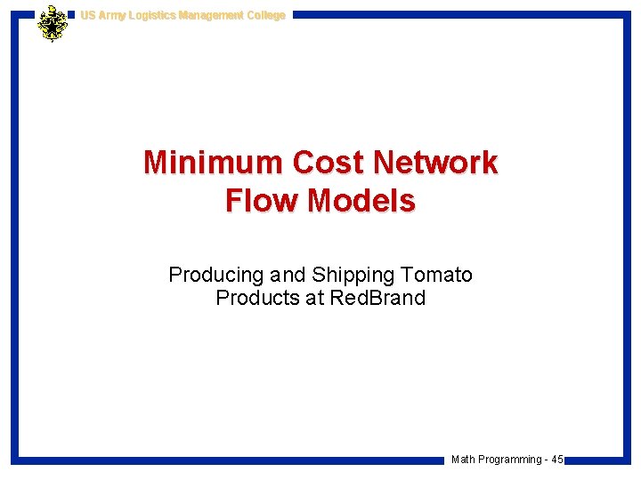 US Army Logistics Management College Minimum Cost Network Flow Models Producing and Shipping Tomato