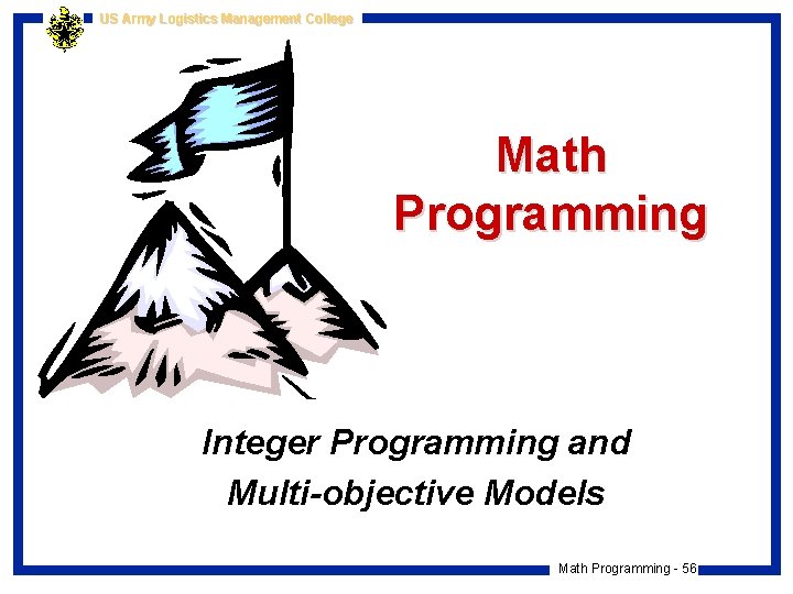 US Army Logistics Management College Math Programming Integer Programming and Multi-objective Models Math Programming