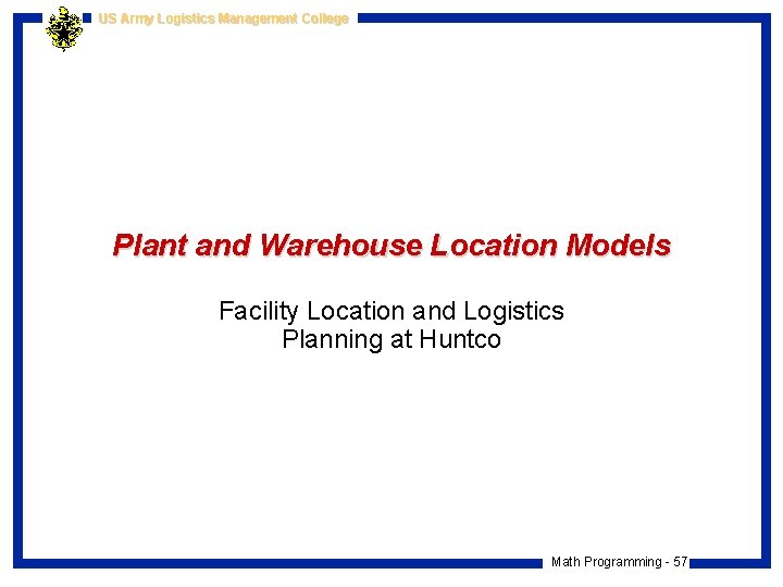 US Army Logistics Management College Plant and Warehouse Location Models Facility Location and Logistics