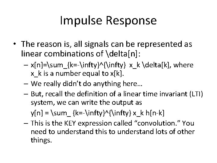 Impulse Response • The reason is, all signals can be represented as linear combinations