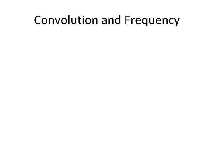 Convolution and Frequency 